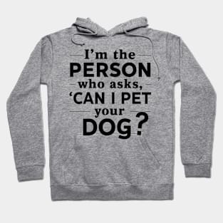 I'm The Person Who Ask Can I Pet Your Dog Funny Sarcastic Hoodie